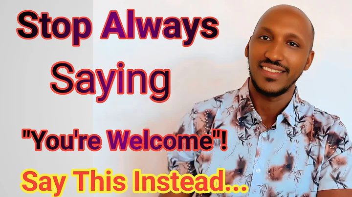 Stop Always Saying "You're Welcome"! Say This Instead