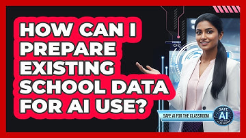 How Can I Prepare Existing School Data For AI Use?