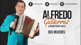 Dos Mujeres - Alfredo Gutiérrez - AudioTrack #ElTresVecesReyVallenato - Autor: Alfredo Gutiérrez
