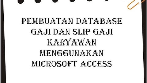UAS Praktikum Sistem Akuntansi A Pembuatan Database Gaji dan Slip Gaji Karyawan Menggunakan Ms Acces