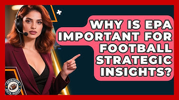 Why Is EPA Important For Football Strategic Insights? - Gridiron Data Digest