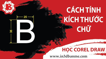 [Corel Quảng Cáo Bảng Hiệu] - Bài 12 - Cách tính kích thước chữ