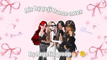 AIR BY YEJI DANCE COVER BY - ANGELIX GROUP 💅🏻 | ZEPETO DANCE COVER | 3rd COLLABORATION @yoongiaarmy💓