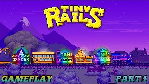 TINY RAILS || GAMEPLAY PART 1