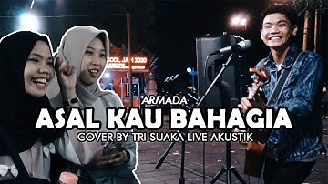 ASAL KAU BAHAGIA - ARMADA (LIRIK) LIVE AKUSTIK COVER BY TRI SUAKA - PENDOPO LAWAS
