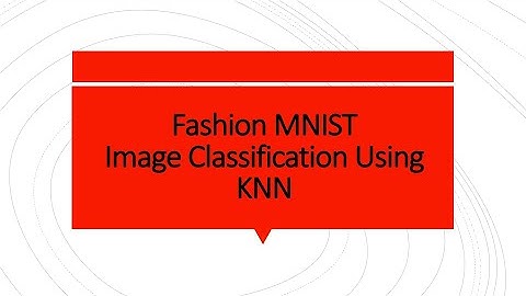 Fashion MNIST Image Classification Using KNN