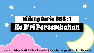 Kidung Ceria 356 - Ku B'ri Persembahan (Persembahan)