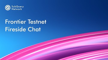 SubQuery Network - Frontier Testnet Fireside Chat