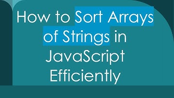 How to Sort Arrays of Strings in JavaScript Efficiently