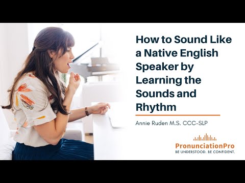 How To Sound Like A Native English Speaker By Learning The Sounds & Rhythm