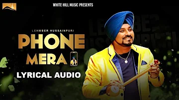 Phone Mera  (Lyrical Audio) Lehmber Hussainpuri | Punjabi Lyrical Audio 2017 | White Hill Music