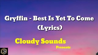 Gryffin  Best Is Yet To Come s