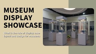 What is the role of display case layout and design for museums