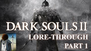 Dark Souls 2 Lore Through Part 1