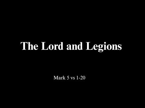The Lord and Legions   Mark 5  vs 1-20