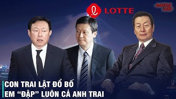 CUỘC NỘI CHIẾN "HUYNH ĐỆ TƯƠNG TÀN" ĐẦY KỊCH TÍNH CỦA GIA TỘC LOTTE