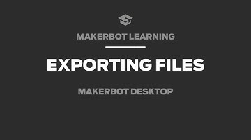 MakerBot Learning Tips: Exporting Files