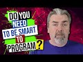 Do You Need To Be Smart To Become A Software Developer?