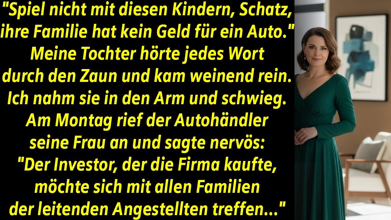 NACHBARIN SAGTE: SPIEL NICHT MIT IHNEN, SIE SIND ARM — ICH BESITZE SEIN AUTOHAUS