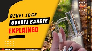 Beveled Edge Quartz Bangers Explanation - Honeybee Herb