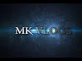 Mk vlogs