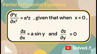 ∂²z\/∂x² = a²z, given that when x = 0, ∂z\/∂x = a siny and ∂z\/∂y = 0 | PDE Solutions | Maths Modulator