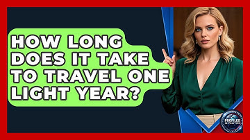 How Long Does It Take to Travel One Light Year? - Profiles in Politics