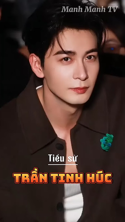 Tiểu sử nam diễn viên Trần Tinh Húc #trantinhuc #trantinhhucchenxingxu #tieususaohoangu #tieusu l