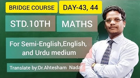 BRIDGE COURSE/STD.10TH/MATHS/DAY-43 AND DAY -44/FOR SEMI-ENGLISH,ENGLISH AND URDU MEDIUM STUDENTS