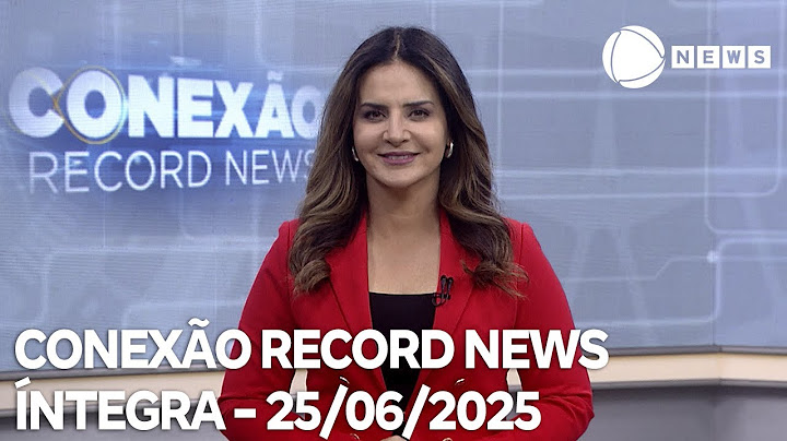 Conexão Record News - 25/06/2025