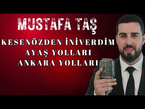 Mustafa Taş - Kesenözden İniverdim - Ayaş Yolları - Ankara Yolları