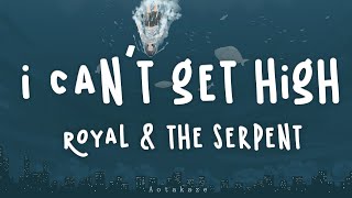 Video thumbnail of "royal & the serpent - i can't get high (Lyrics)"