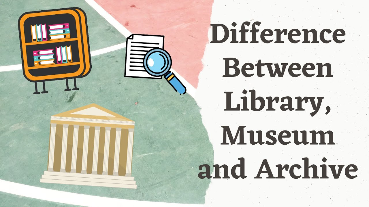 Difference between library, museum and archive YouTube