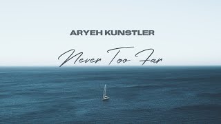 Aryeh Kunstler "Never Too Far"