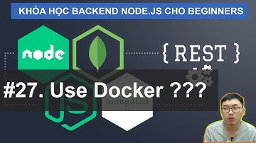#27. Sử dụng Docker |  Khóa Học Node.JS (SQL/MongoDB) Cho Beginners