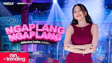 NGAPLANG NGAPLANG - Difarina Indra Adella - OM ADELLA
