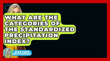 What Are The Categories Of The Standardized Precipitation Index? - Weather Watchdog