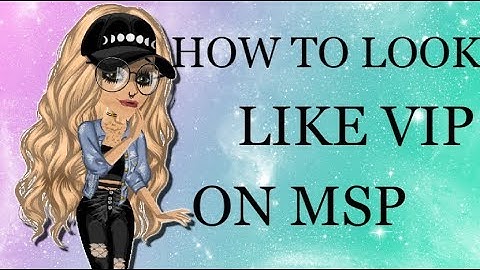 HOW TO LOOK LIKE VIP ON MSP II 2018
