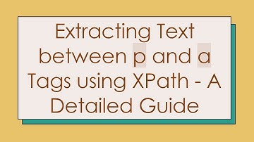 Extracting Text between p and a Tags using XPath - A Detailed Guide