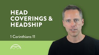 1 Corinthians 11: Headship & Head Coverings