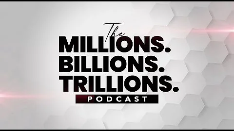 The Millions Billions Trillions Podcast (Epi 1)