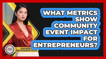 What Metrics Show Community Event Impact For Entrepreneurs?