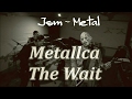 METALLICA - The wait - cover 〔Jsm-Metal〕