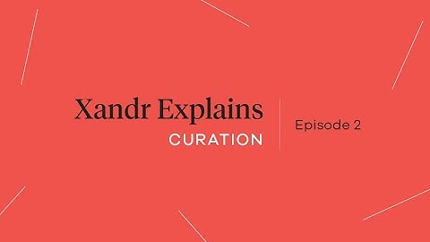 Xandr Explains Episode 2