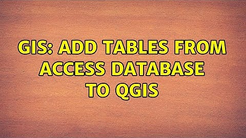 GIS: Add tables from access database to QGIS
