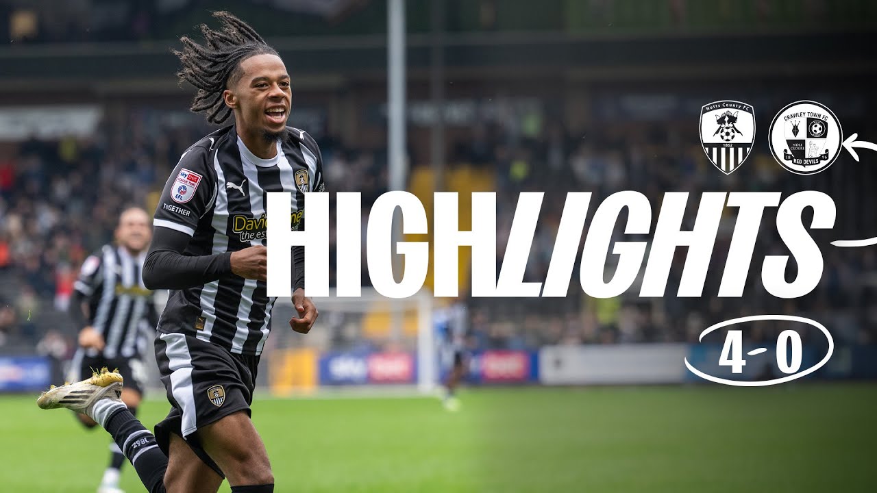 HIGHLIGHTS | NOTTS COUNTY 4-0 CRAWLEY TOWN