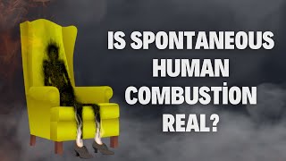 Is Spontaneous Human Combustion Real?