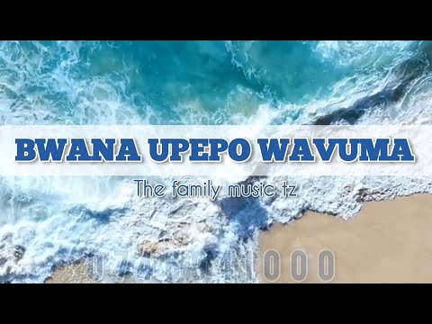 Bwana Upepo Wavuma LYRICS By THE FAMILY MUSIC GROUP Best Kiswahili Hymn Ever 