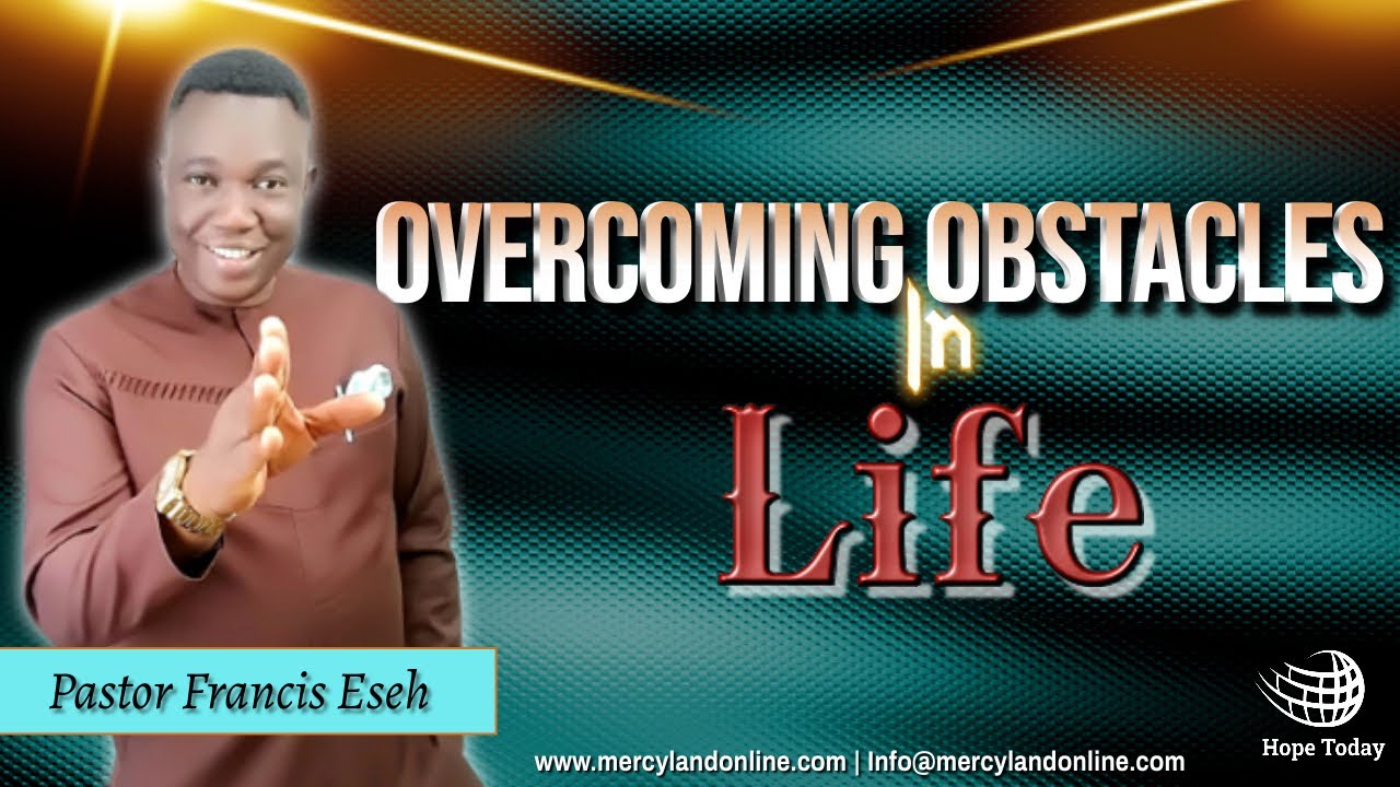 Overcoming Obstacles in Life | Pastor Francis Eseh