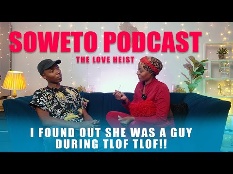 SOWETO PODCAST LOVE HEIST  EP 02 I FOUND OUT SHE WAS GUY DURING TLOF TLOF